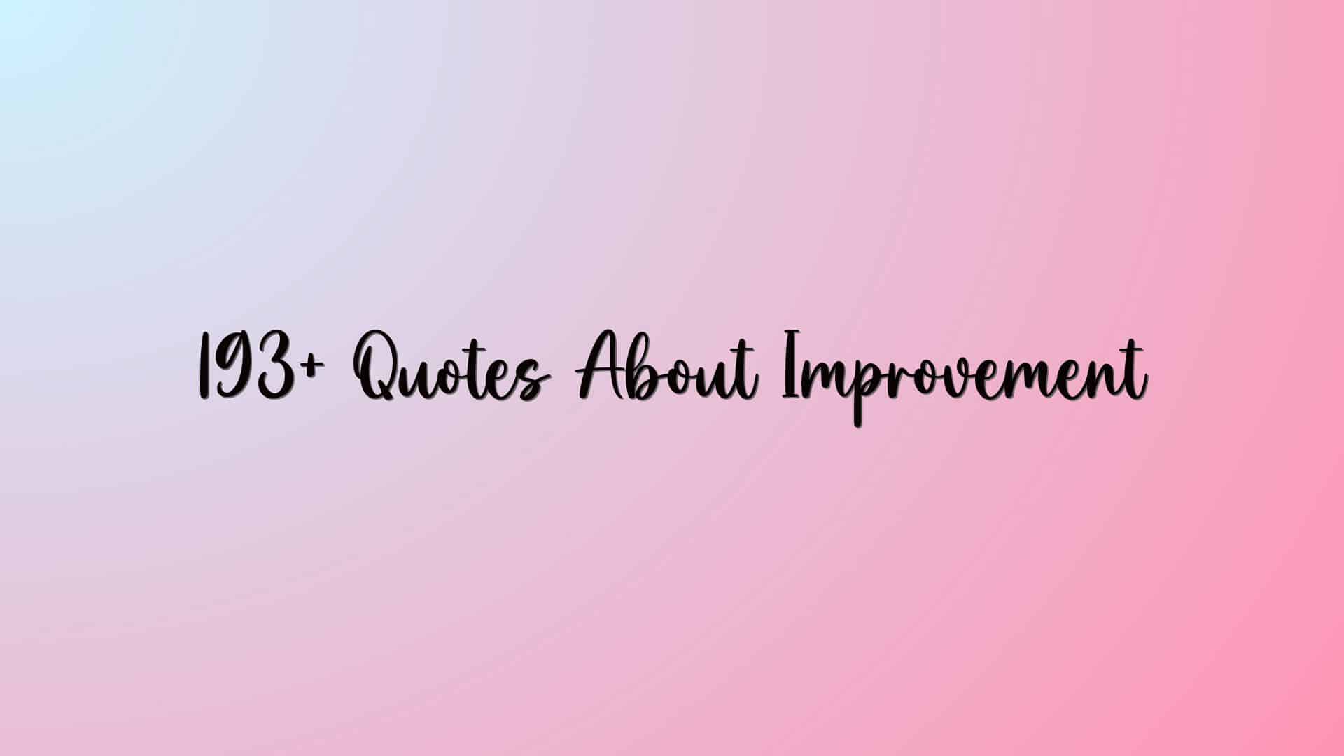 193+ Quotes About Improvement