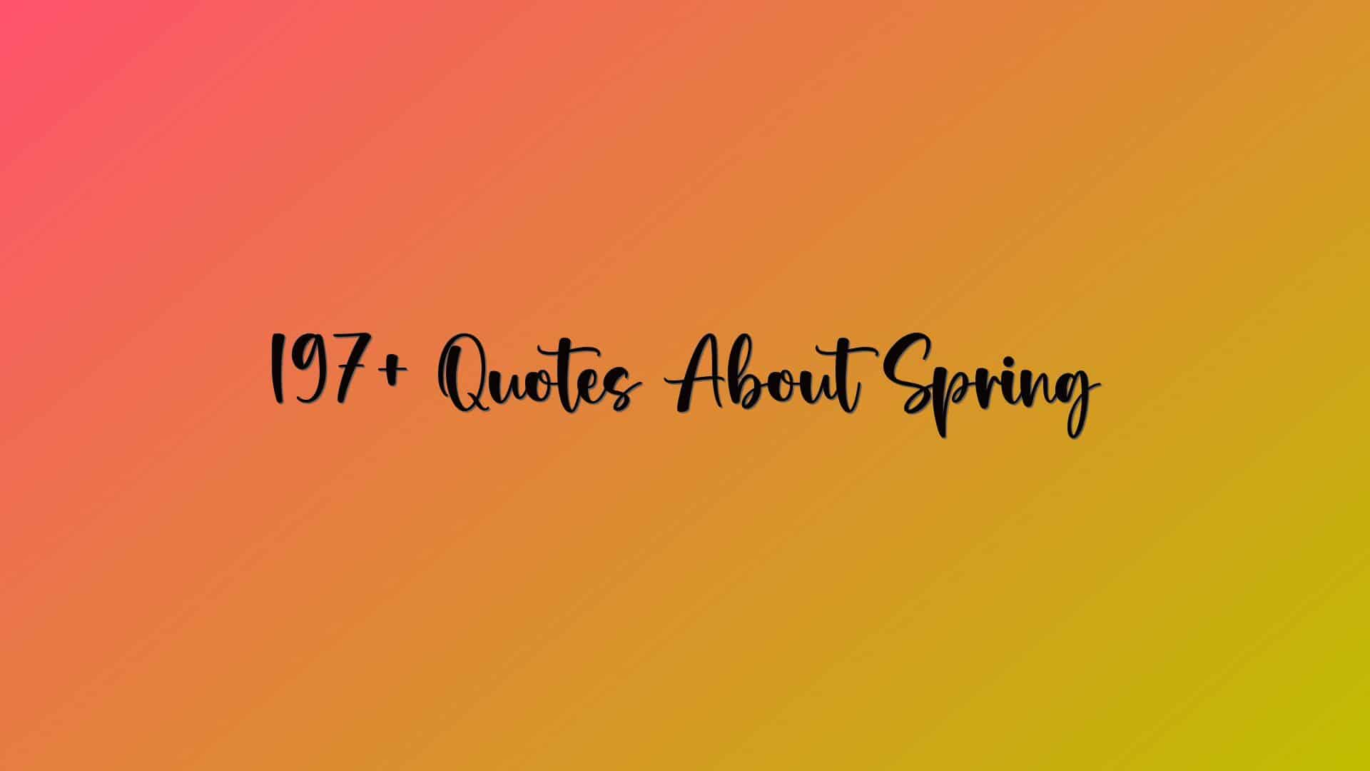 197+ Quotes About Spring