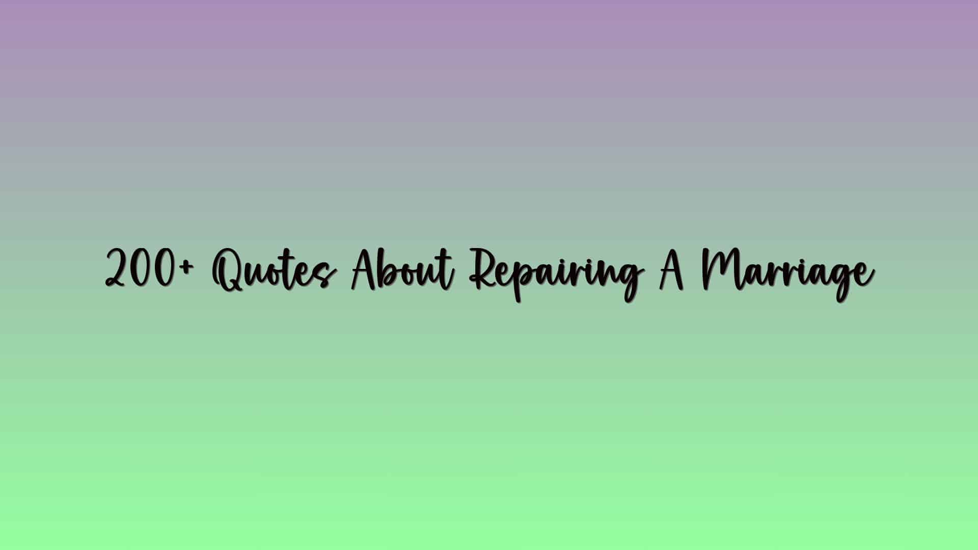 200+ Quotes About Repairing A Marriage