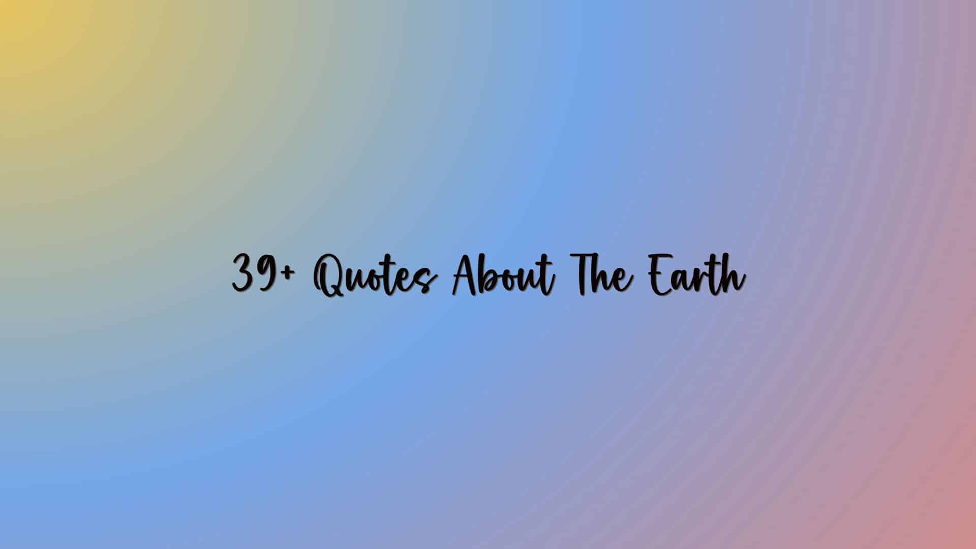 39+ Quotes About The Earth