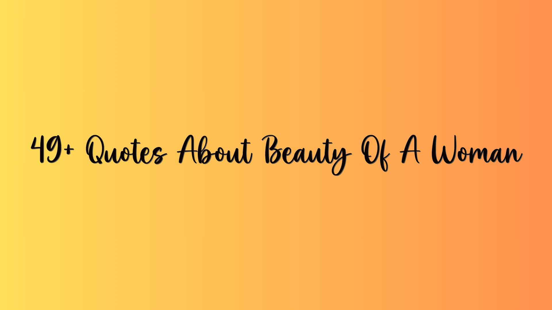 49+ Quotes About Beauty Of A Woman