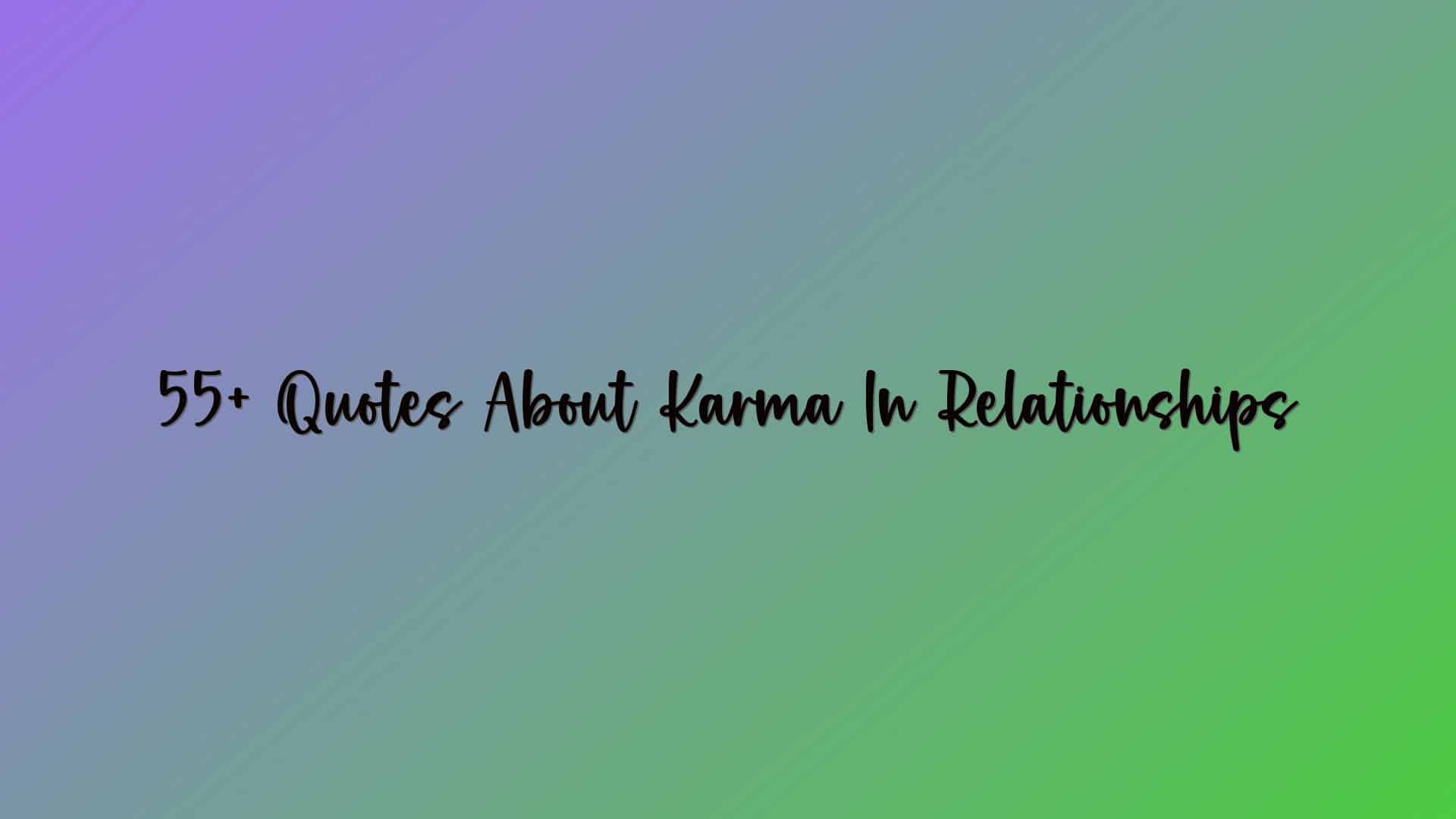55+ Quotes About Karma In Relationships