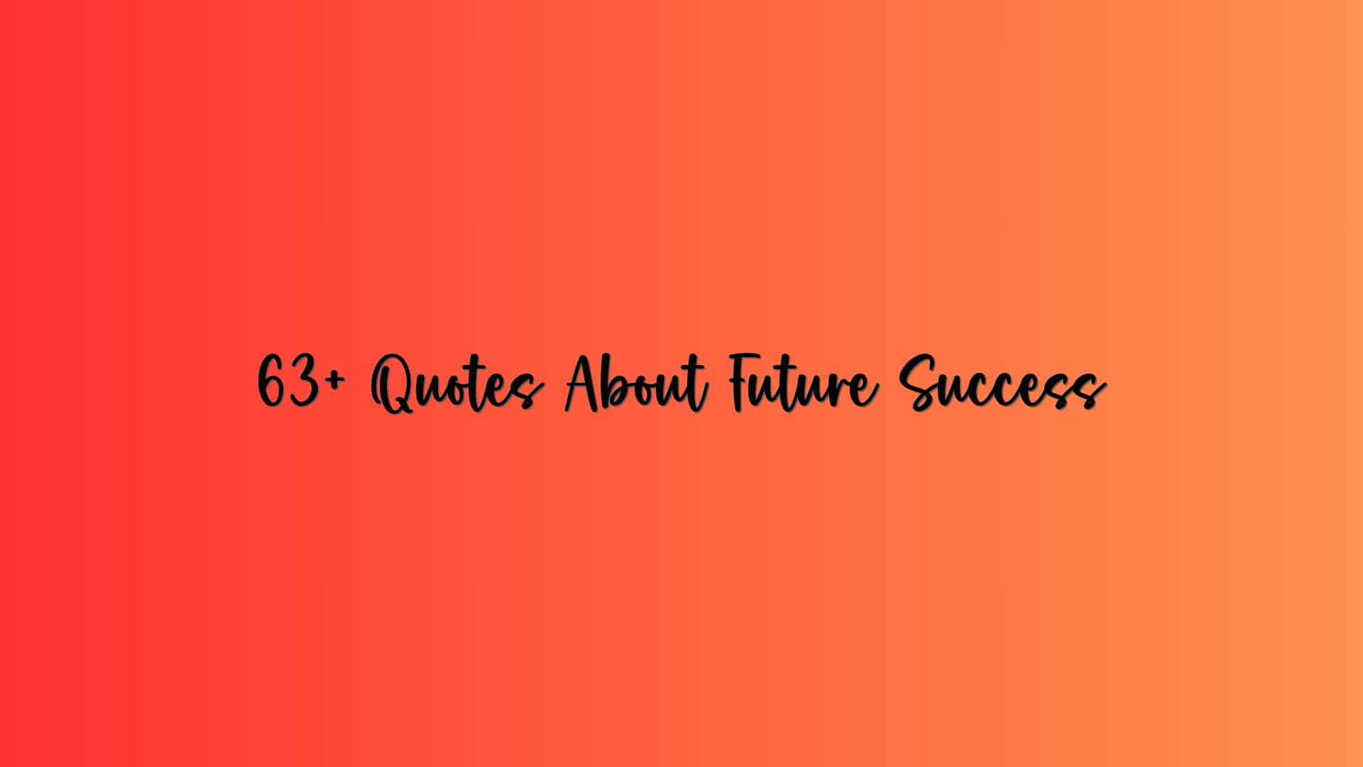 63+ Quotes About Future Success