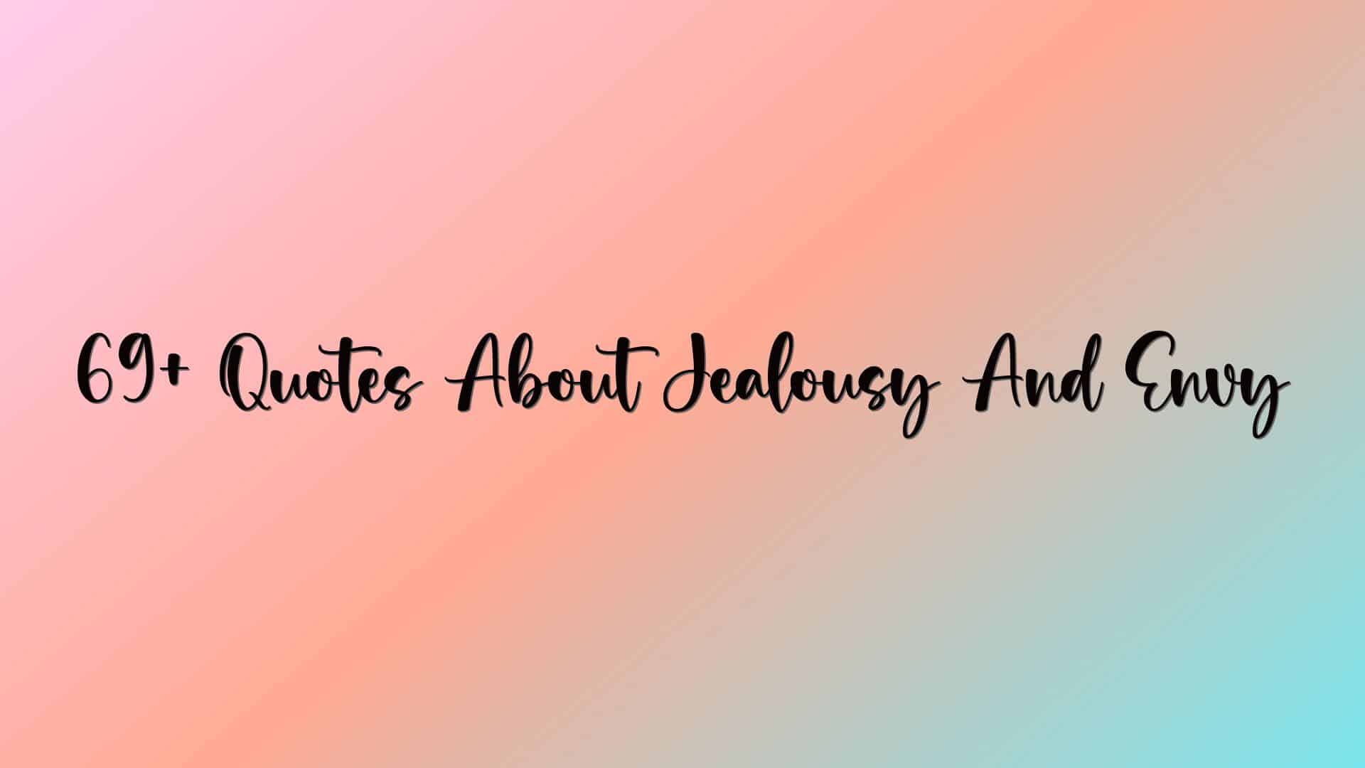 69+ Quotes About Jealousy And Envy