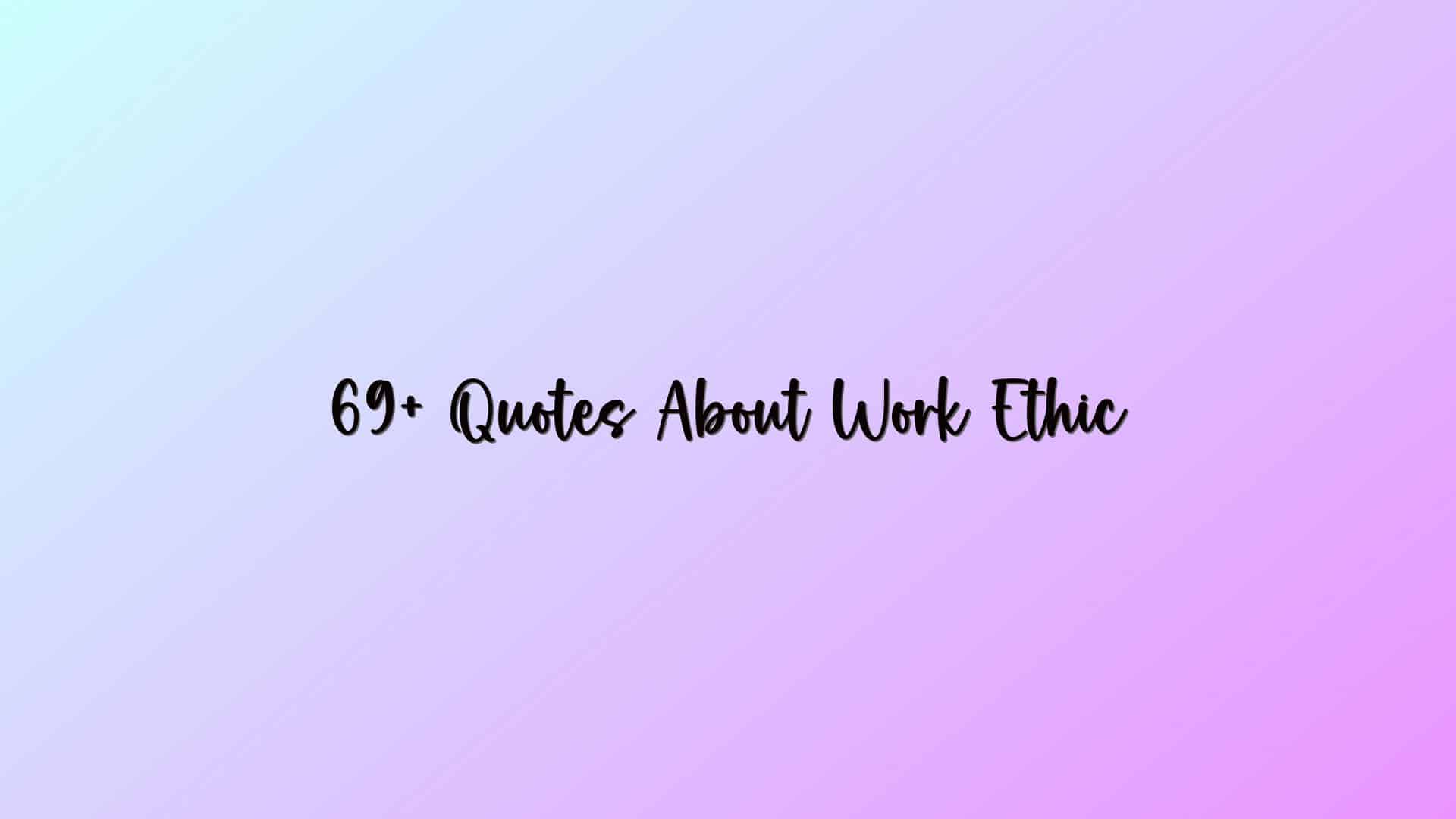 69+ Quotes About Work Ethic