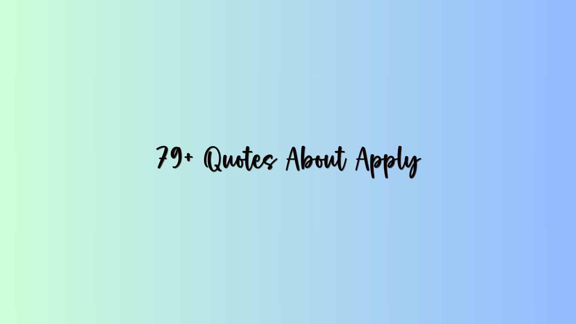 79+ Quotes About Apply