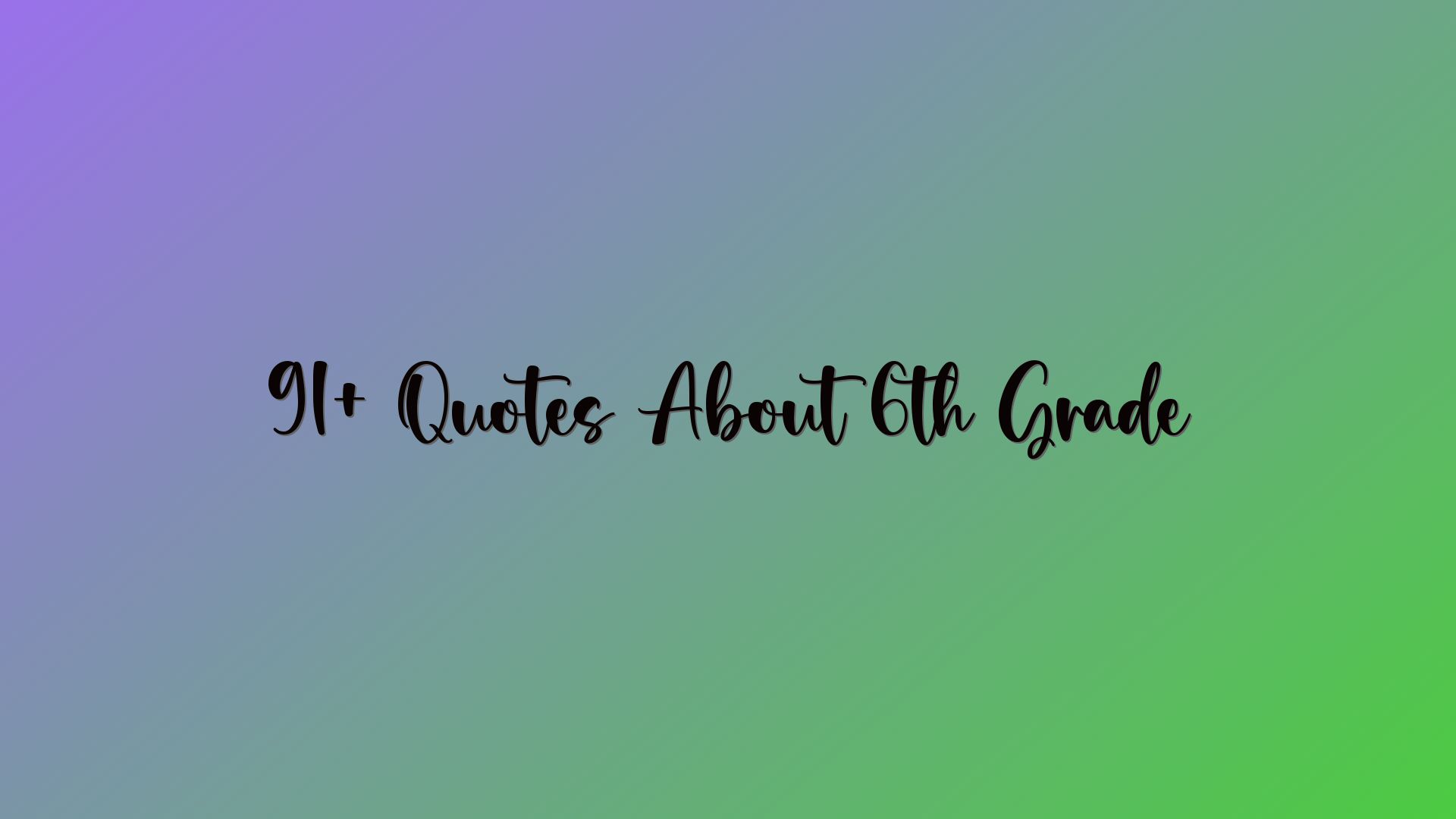 91+ Quotes About 6th Grade