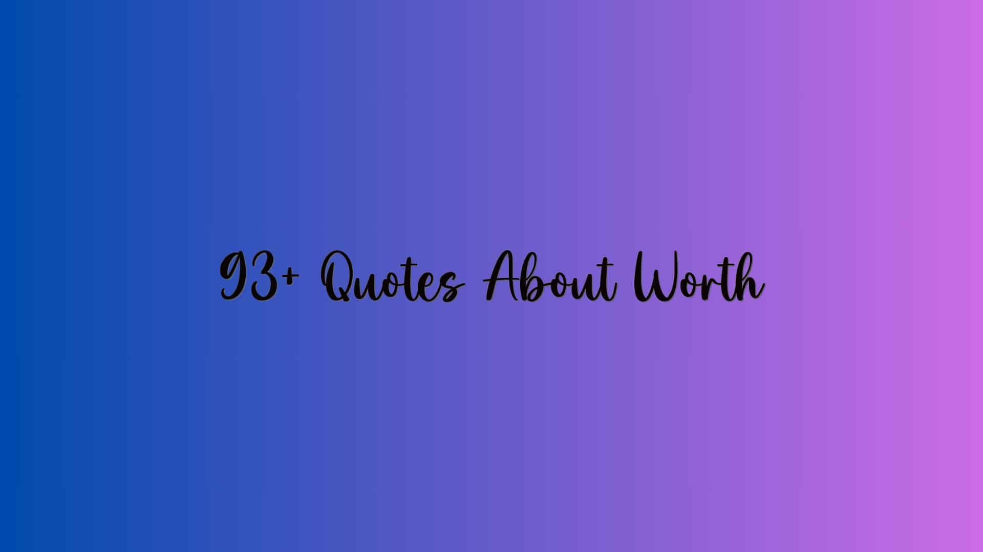 93+ Quotes About Worth