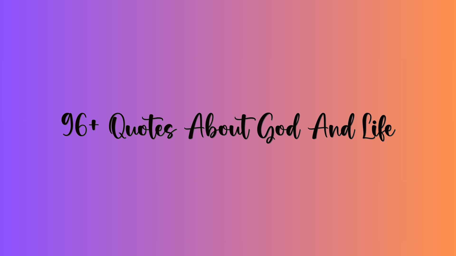 96+ Quotes About God And Life