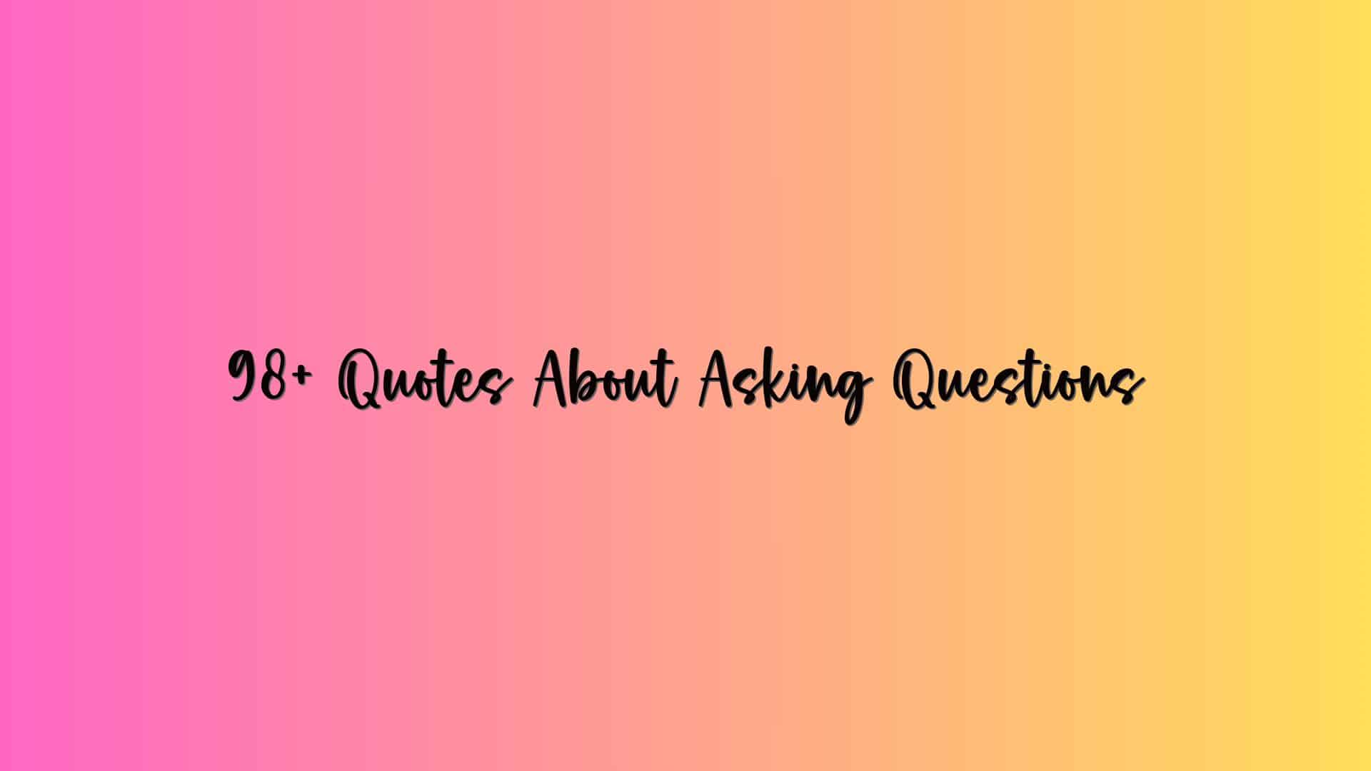 98+ Quotes About Asking Questions