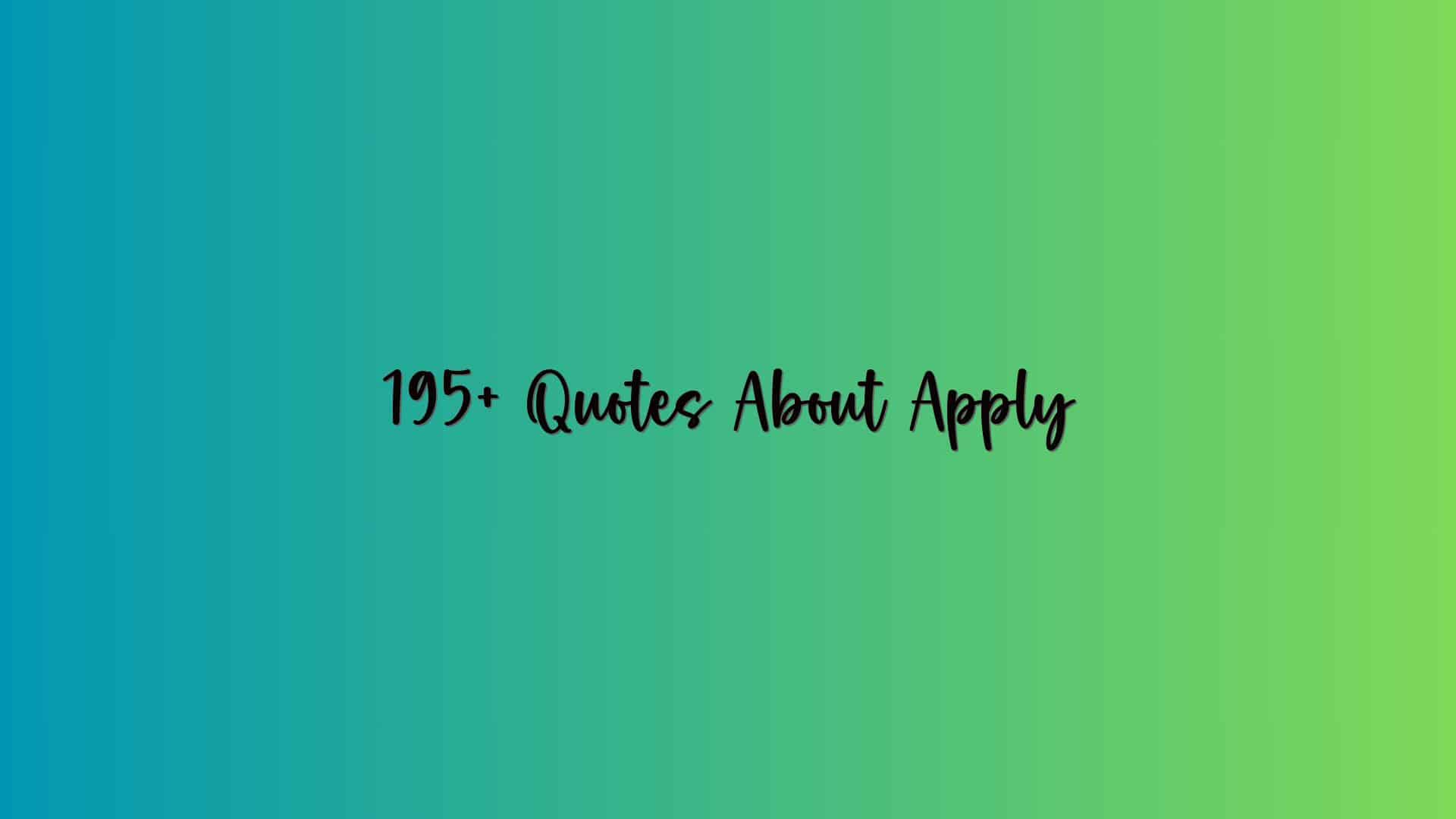 195+ Quotes About Apply